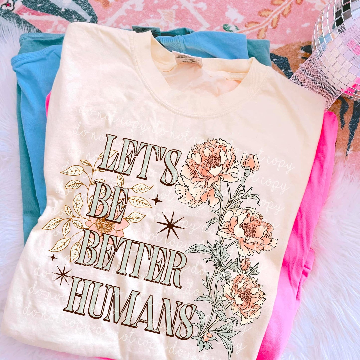 Comfort Colors Let’s Be Better Humans Tshirt