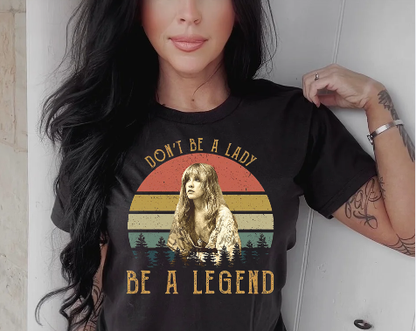 Don't Be A Lady Be A Legend Shirt